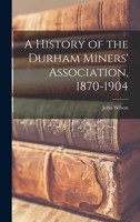 A History of the Durham Miners' Association 1014817749 Book Cover