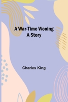 A War-Time Wooing: A Story 9364737628 Book Cover