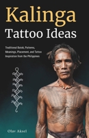 Kalinga Tattoo Ideas: Traditional Batok, Patterns, Meanings, Placement, and Tattoo Inspiration from the Philippines B0HH7MZ669 Book Cover