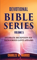 DEVOTIONAL BIBLE SERIES VOLUME 5: INTIMATE DECEPTION-SIX DANGEROUS LOVE AFFAIRS 1960641336 Book Cover