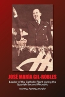 Jose Maria Gil-Robles: Leader of the Catholic Right during the Spanish Second Republic 1845199030 Book Cover