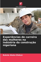 Experiências de carreira das mulheres na indústria da construção nigeriana (Portuguese Edition) 6207878493 Book Cover