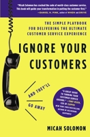 Ignore Your Customers (And They'll Go Away) 1400214920 Book Cover