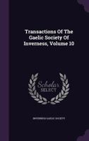 Transactions of the Gaelic Society of Inverness, Volume 10 1340816997 Book Cover