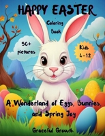 HAPPY EASTER Coloring Book: A Wonderland of Eggs, Bunnies, and Spring Joy for Kids 4-12, pictures 50+ B0CTZXB8S4 Book Cover