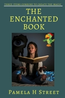 The Enchanted Book: Three Items Combine To Create The Magic B08KR5KL24 Book Cover