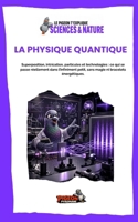 LA PHYSIQUE QUANTIQUE: Superposition, intrication, particules et technologies : ce qui se passe réellement dans l’infiniment petit, sans magie ni ... - Sciences & Nature) (French Edition) B0HHFR141G Book Cover