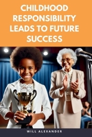 Childhood Responsibility Leads to Future Success B0F1NJM3R1 Book Cover