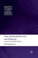 Class, Individualization and Late Modernity: In Search of the Reflexive Worker 0230242006 Book Cover