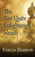 The Not Quite Enlightened Sleuth 1509254196 Book Cover