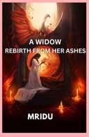 A WIDOW REBIRTH FROM HER ASHES: A Spiritual Journey-A Memoir B0CHGBLJ1X Book Cover