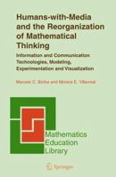 Humans-With-Media and the Reorganization of Mathematical Thinking: Information and Communication Technologies, Modeling, Visualization and Experimentation 0387242635 Book Cover