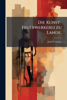 Die Kunst-Feuerwerkerei zu Lande. 124774583X Book Cover