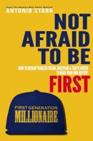 Not Afraid To Be First: How To Develop Fearless Vision, Discipline & Traits Needed To Make Your Own History 1732438005 Book Cover