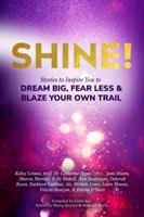 Shine!: Stories to Inspire You to Dream Big, Fear Less & Blaze Your Own Trail 1732742502 Book Cover