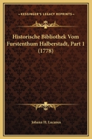 Historische Bibliothek Vom Furstenthum Halberstadt, Part 1 (1778) 1104866714 Book Cover