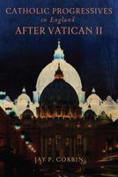 Catholic Progressives in England After Vatican II 0268204152 Book Cover