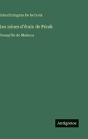 Les mines d'étain de Pérak: Presqu'île de Malacca 3388787662 Book Cover