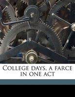 College days, a farce in one act 1359397604 Book Cover
