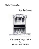 The Brass Ring Vol I Tales from the Smoke House: Tales from the Smoke House The Brass Ring Vol I 1535046937 Book Cover