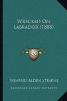 Wrecked on Labrador 1358937176 Book Cover