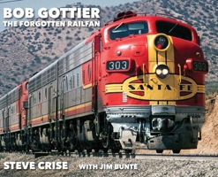 Bob Gottier, The Forgotten Railfan B0H3YCBYR5 Book Cover