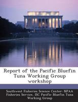 Report of the Pacific Bluefin Tuna Working Group workshop 1288969767 Book Cover