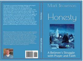 Honesty: A Believer's Struggle with Prayer and Faith 1737394804 Book Cover