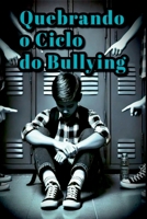 Quebrando O Ciclo Do Bullying (Portuguese Edition) 6526628893 Book Cover
