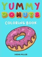 Yummy Donuts Coloring Book: An Hilarious, Irreverent and Yummy coloring book for Adults perfect for relaxation and stress relief 1802852123 Book Cover