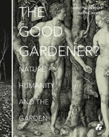 The Good Gardener?: Nature, Humanity and the Garden 1908967455 Book Cover