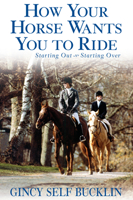 How Your Horse Wants You to Ride: Starting Out, Starting Over 0764570994 Book Cover
