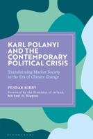 Karl Polanyi and the Contemporary Political Crisis: Transforming Market Society in the Era of Climate Change 1350195391 Book Cover