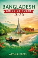 BANGLADESH GUIDE DE POCHE 2026: Guide complet pour les visiteurs et explorateurs novices (French Edition) B0GKVGFLLK Book Cover