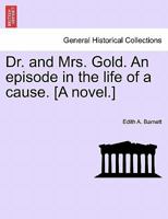 Dr. and Mrs. Gold. An episode in the life of a cause. [A novel.] 1241382298 Book Cover