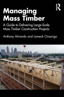 Managing Mass Timber: A Guide to Delivering Large-Scale Mass Timber Construction Projects 1032769149 Book Cover