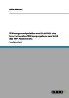 W�hrungsmanipulation und Stabilit�t des internationalen W�hrungssystems aus Sicht des IWF-Abkommens 3656130140 Book Cover