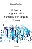 Ateliers de programmation numérique en langage Fortran (French Edition) 2414564466 Book Cover