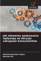 Jak elementy opakowania wplywaja na decyzje zakupowe konsumentów (Polish Edition) 6209977774 Book Cover