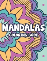Mandalas Coloring Book: Relaxing Designs And Patterns For Unwinding, Stress Relieving Coloring Pages For Adults B08GVGCV8J Book Cover