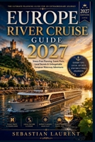 EUROPE RIVER CRUISE GUIDE 2027: Danube & Rhine Ports Made Easy with Walking Itineraries, DIY Excursions, Local Secrets & Stress-Free Planning B0H324CP8W Book Cover