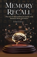 Memory Recall: The Art of Storytelling to Ignite and Restore Mind and Heart B0DN9SHRKR Book Cover