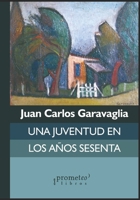Una juventud en los a�os sesenta: La vida de Juan Carlos Garavaglia null Book Cover