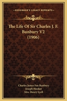 The Life Of Sir Charles J. F. Bunbury V2 (1906) 1165126214 Book Cover