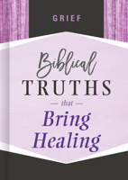Grief: Biblical Truths that Bring Healing 1535917660 Book Cover