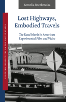 Lost Highways, Embodied Travels: The Road Movie in American Experimental Film and Video 9004537244 Book Cover