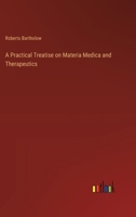 A Practical Treatise on Materia Medica and Therapeutics 3368723693 Book Cover