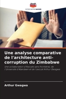 Une analyse comparative de l'architecture anti-corruption du Zimbabwe: Une collaboration d'Avocats sans frontières, de l'Université d'Aberdeen et de l'avocat Arthur Gwagwa 6204127993 Book Cover