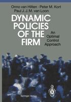 Dynamic Policies of the Firm: An Optimal Control Approach 3540561250 Book Cover