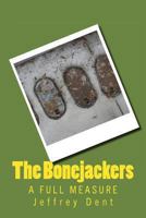 The Bonejackers: A Full Measure 148112823X Book Cover